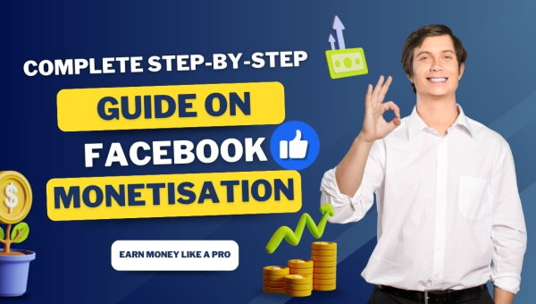 Step-by-Step Guide on Facebook Monetization: Earn Money Like a Pro